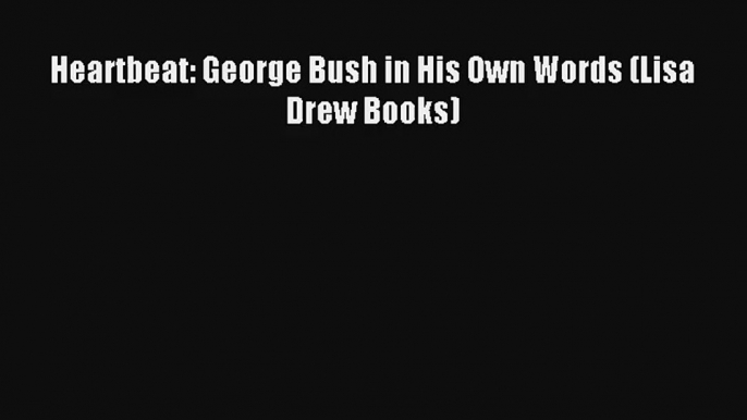 Heartbeat: George Bush in His Own Words (Lisa Drew Books) Donwload