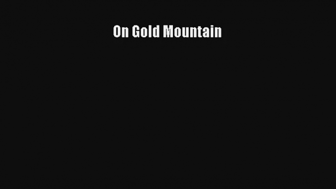 On Gold Mountain Book Download Free