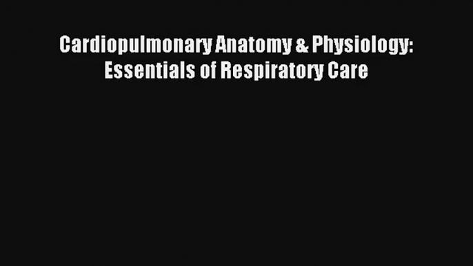 AudioBook Cardiopulmonary Anatomy & Physiology: Essentials of Respiratory Care Download