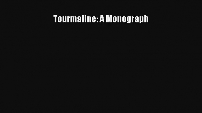 Tourmaline: A Monograph Read PDF Free