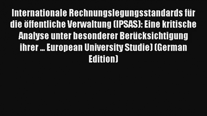 Internationale Rechnungslegungsstandards für die öffentliche Verwaltung (IPSAS): Eine kritische