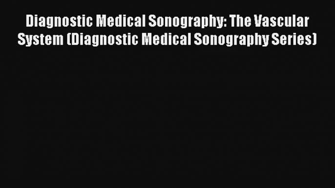 AudioBook Diagnostic Medical Sonography: The Vascular System (Diagnostic Medical Sonography