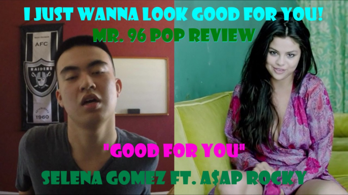 Mr. 96 POP REVIEW: "Good for You" by Selena Gomez ft. A$AP Rocky (Episode 2)