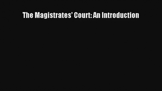 The Magistrates' Court: An Introduction Livre Télécharger Gratuit PDF