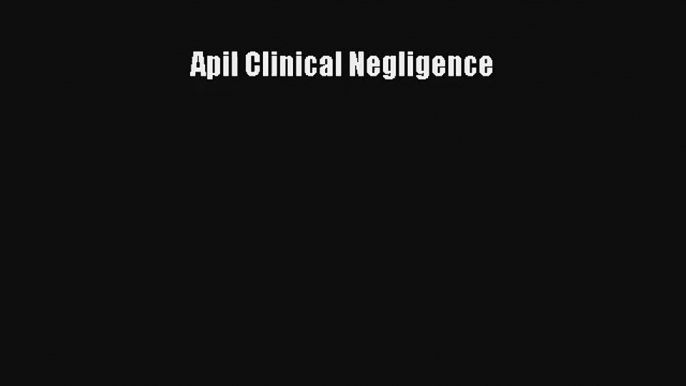 Apil Clinical Negligence Livre Télécharger Gratuit PDF