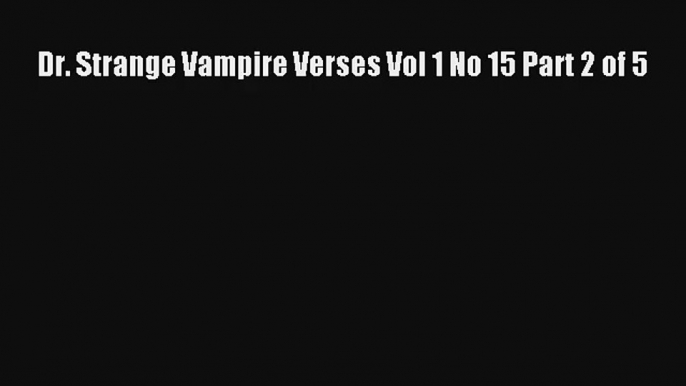 Dr. Strange Vampire Verses Vol 1 No 15 Part 2 of 5 Online