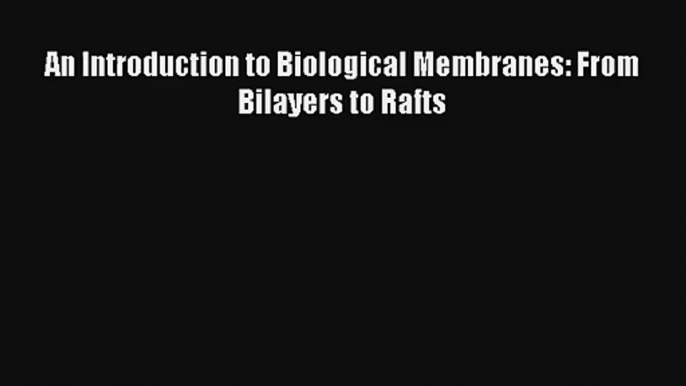 AudioBook An Introduction to Biological Membranes: From Bilayers to Rafts Free