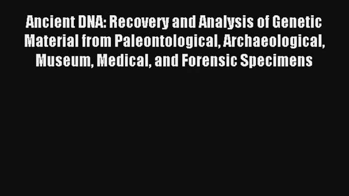 AudioBook Ancient DNA: Recovery and Analysis of Genetic Material from Paleontological Archaeological