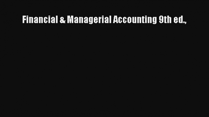 Financial & Managerial Accounting 9th ed. Donwload