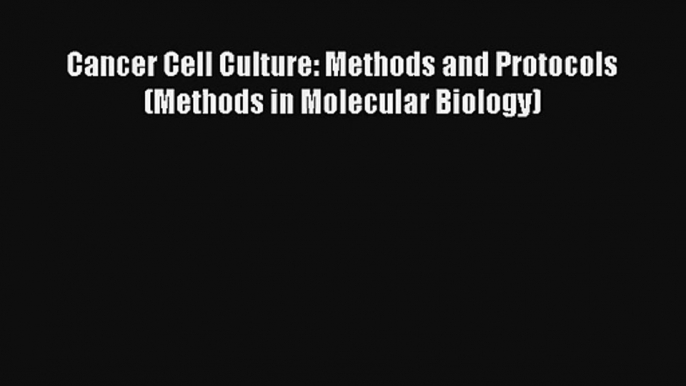 AudioBook Cancer Cell Culture: Methods and Protocols (Methods in Molecular Biology) Download