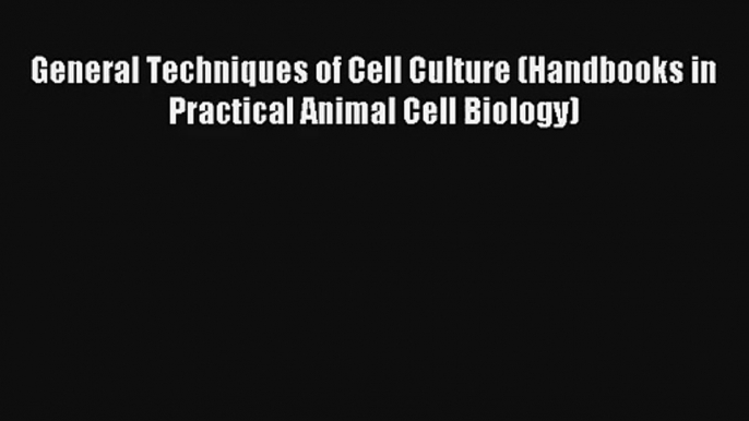 AudioBook General Techniques of Cell Culture (Handbooks in Practical Animal Cell Biology) Download