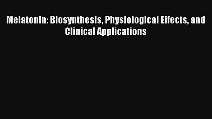 AudioBook Melatonin: Biosynthesis Physiological Effects and Clinical Applications Free