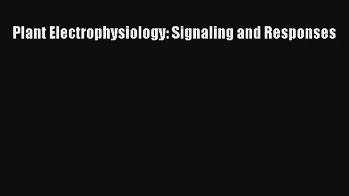 AudioBook Plant Electrophysiology: Signaling and Responses Online