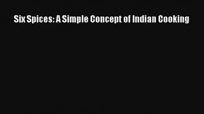 AudioBook Six Spices: A Simple Concept of Indian Cooking Online