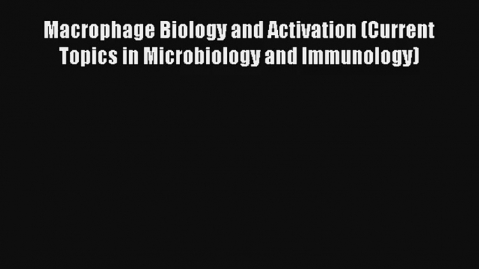 Read Macrophage Biology and Activation (Current Topics in Microbiology and Immunology) Ebook