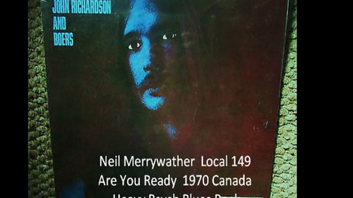 Neil Merryweather John Richardson & Robin Boers"Local 149-Are You Ready"1970 Canada Heavy Psych Blues Rock