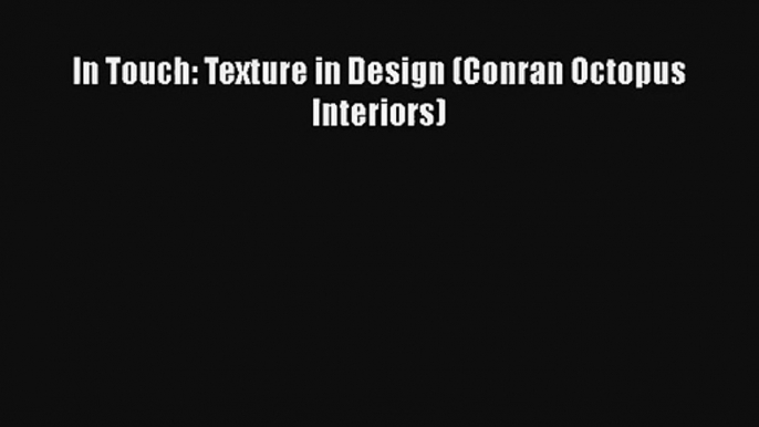 In Touch: Texture in Design (Conran Octopus Interiors)