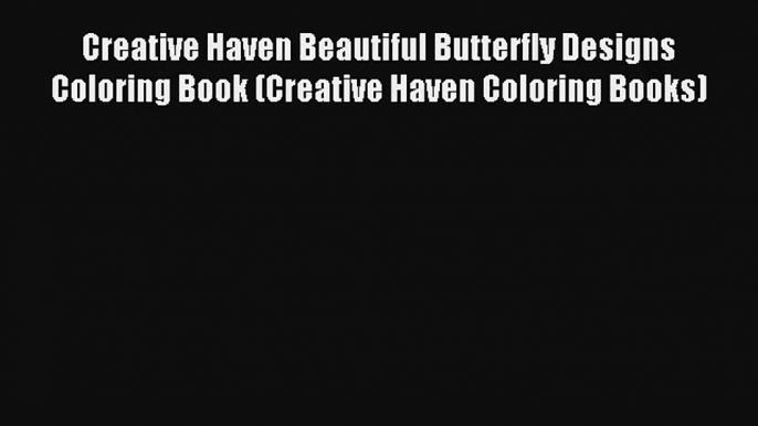 Creative Haven Beautiful Butterfly Designs Coloring Book (Creative Haven Coloring Books) Book