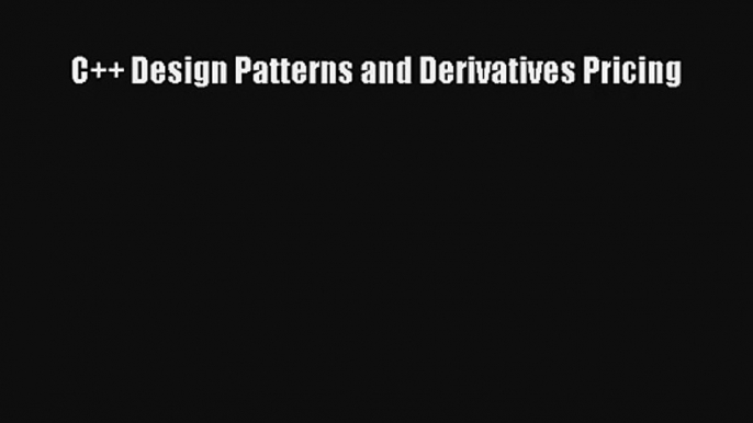 C++ Design Patterns and Derivatives Pricing Read PDF Free