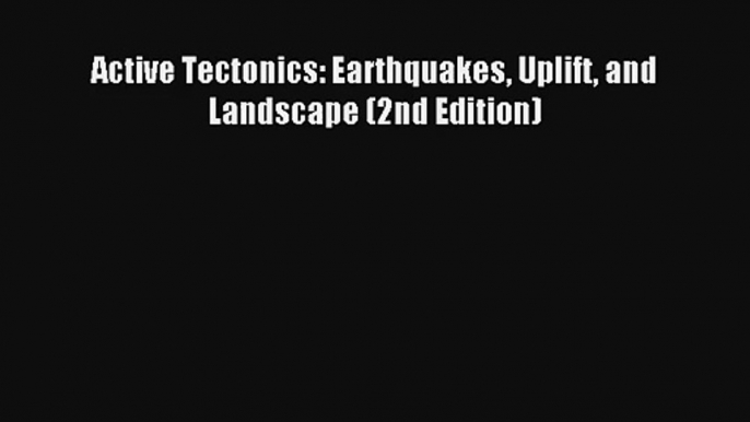 AudioBook Active Tectonics: Earthquakes Uplift and Landscape (2nd Edition) Free