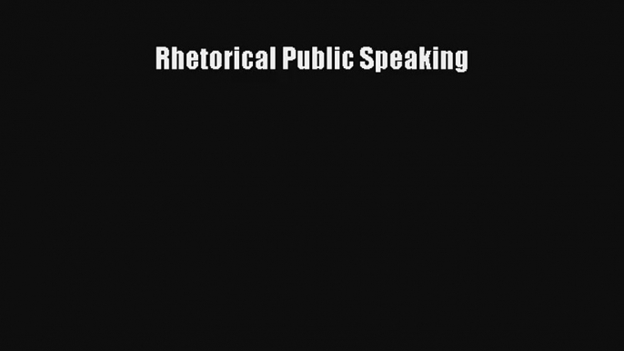 Rhetorical Public Speaking Download Book Free