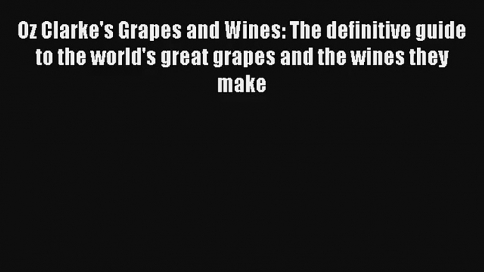 AudioBook Oz Clarke's Grapes and Wines: The definitive guide to the world's great grapes and