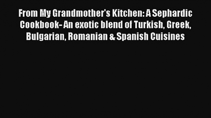 AudioBook From My Grandmother's Kitchen: A Sephardic Cookbook- An exotic blend of Turkish Greek