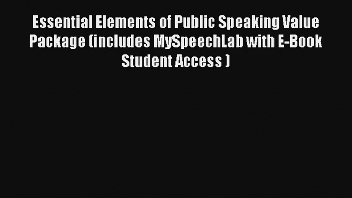 Essential Elements of Public Speaking Value Package (includes MySpeechLab with E-Book Student