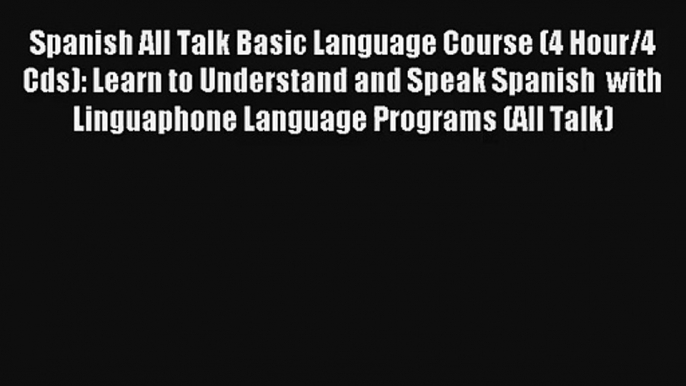 Spanish All Talk Basic Language Course (4 Hour/4 Cds): Learn to Understand and Speak Spanish