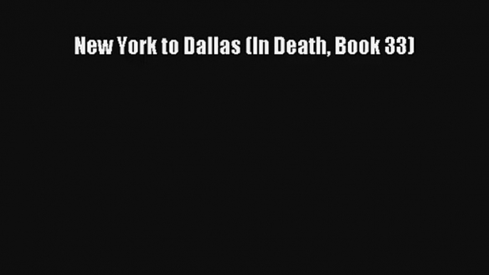 New York to Dallas (In Death Book 33)# Online