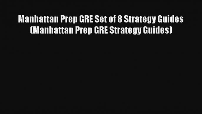 Read Manhattan Prep GRE Set of 8 Strategy Guides (Manhattan Prep GRE Strategy Guides) PDF Download