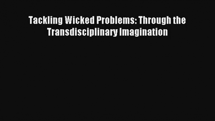 AudioBook Tackling Wicked Problems: Through the Transdisciplinary Imagination Free