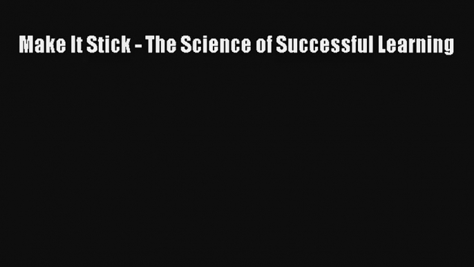 Make It Stick - The Science of Successful Learning Livre Télécharger Gratuit PDF