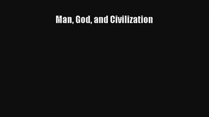 Man God and Civilization Read Online Free