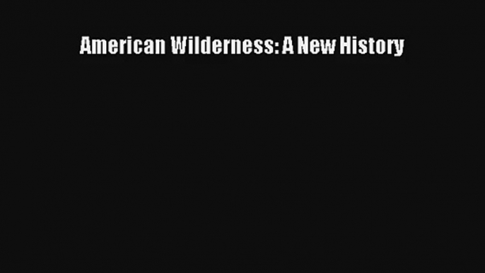 American Wilderness: A New History Read Online Free