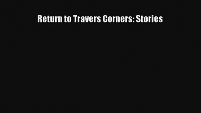 Return to Travers Corners: Stories Read PDF Free