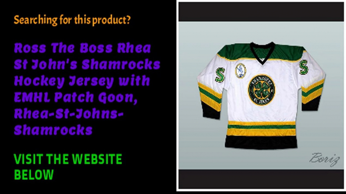 Interested to purchase Ross The Boss Rhea St John's Shamrocks Hockey Jersey with EMHL Patch Goon, Rhea-St-Johns-Shamrock