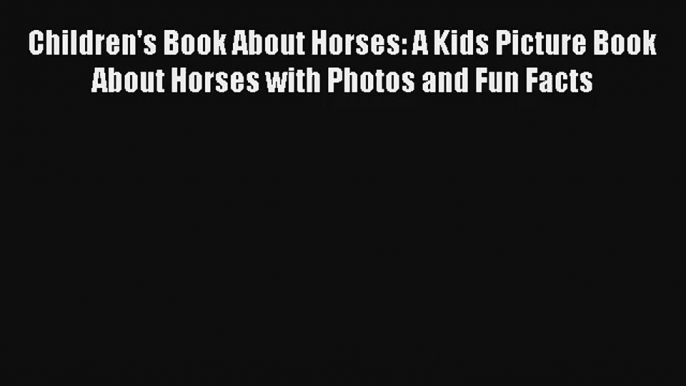 Children's Book About Horses: A Kids Picture Book About Horses with Photos and Fun Facts Read