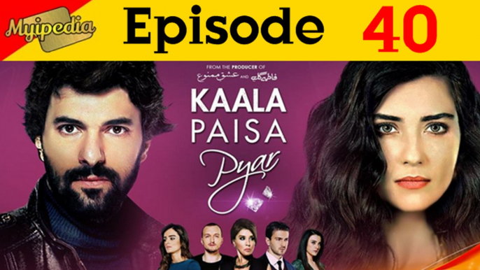 Kaala Paisa Pyaar Episode 40 full on Urdu1