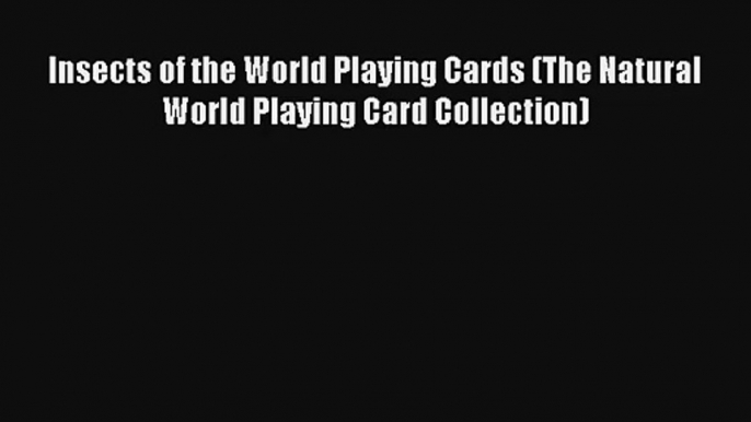 Insects of the World Playing Cards (The Natural World Playing Card Collection) Read Download