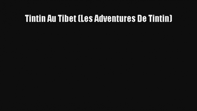 Read Tintin Au Tibet (Les Adventures De Tintin) PDF Download