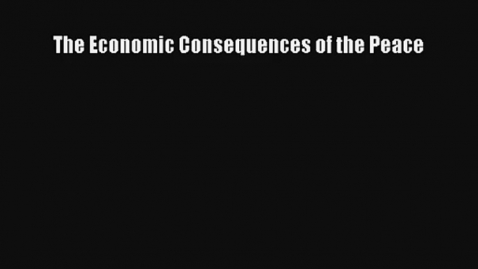 The Economic Consequences of the Peace Read Download Free