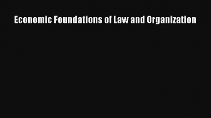 Economic Foundations of Law and Organization Read Download Free