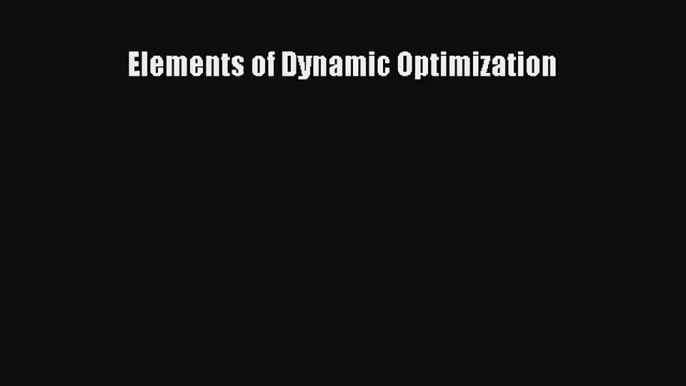 Elements of Dynamic Optimization Read Download Free