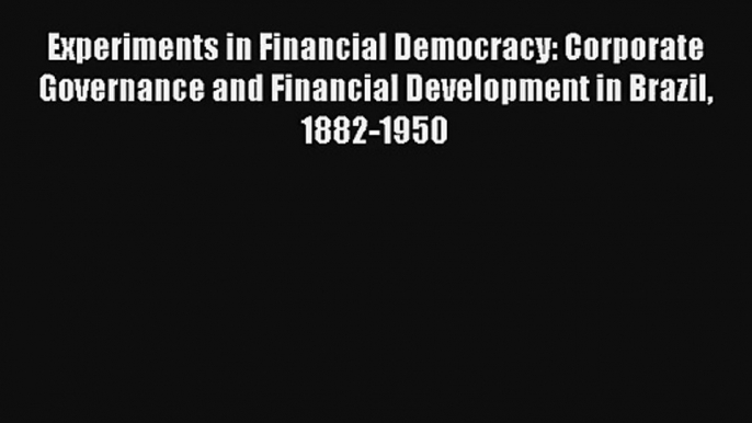 Experiments in Financial Democracy: Corporate Governance and Financial Development in Brazil