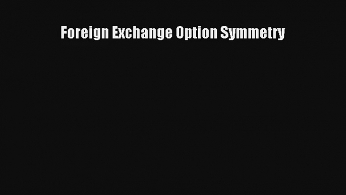 Foreign Exchange Option Symmetry Read Online Free