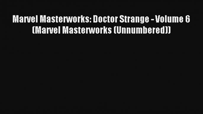 Read Marvel Masterworks: Doctor Strange - Volume 6 (Marvel Masterworks (Unnumbered)) Ebook