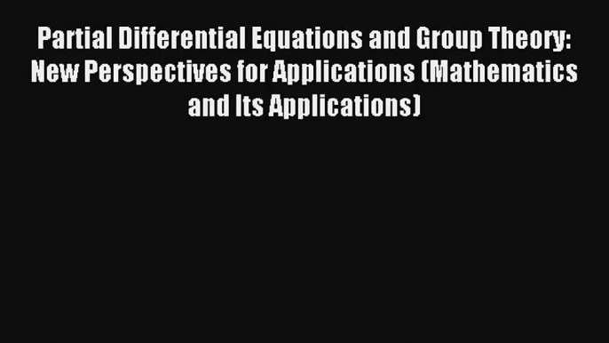 AudioBook Partial Differential Equations and Group Theory: New Perspectives for Applications