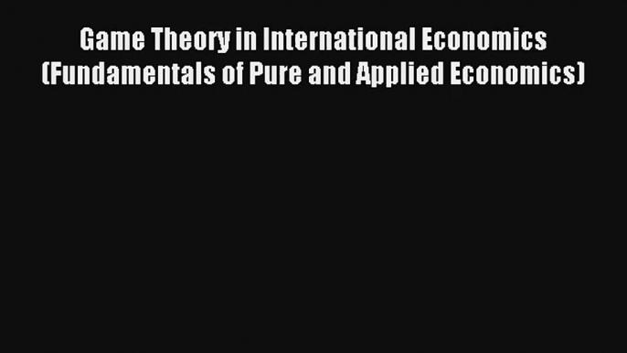 AudioBook Game Theory in International Economics (Fundamentals of Pure and Applied Economics)