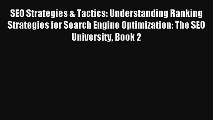 SEO Strategies & Tactics: Understanding Ranking Strategies for Search Engine Optimization: